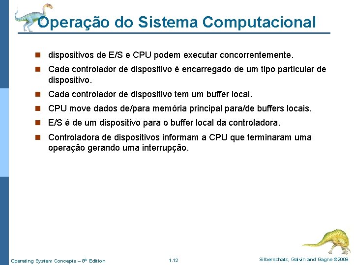 Operação do Sistema Computacional n dispositivos de E/S e CPU podem executar concorrentemente. n
