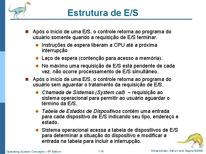 Estrutura de E/S n Após o início de uma E/S, o controle retorna ao