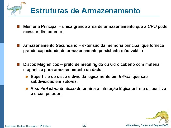 Estruturas de Armazenamento n Memória Principal – única grande área de armazenamento que a