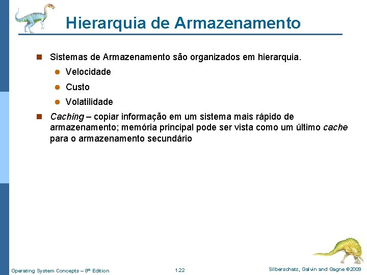 Hierarquia de Armazenamento n Sistemas de Armazenamento são organizados em hierarquia. l Velocidade l