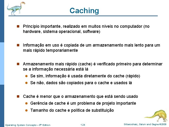 Caching n Princípio importante, realizado em muitos níveis no computador (no hardware, sistema operacional,