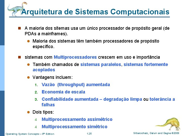 Arquitetura de Sistemas Computacionais n A maioria dos sitemas usa um único processador de