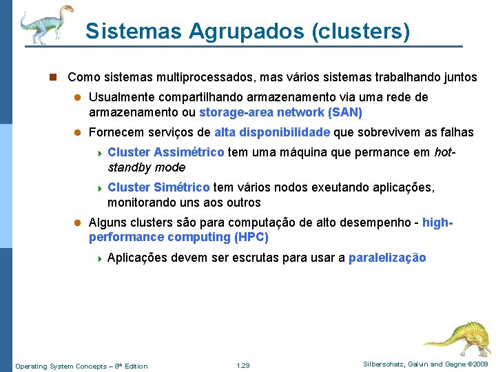 Sistemas Agrupados (clusters) n Como sistemas multiprocessados, mas vários sistemas trabalhando juntos l Usualmente
