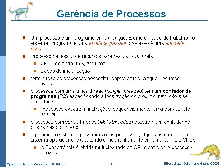 Gerência de Processos Um processo é um programa em execução. É uma unidade de