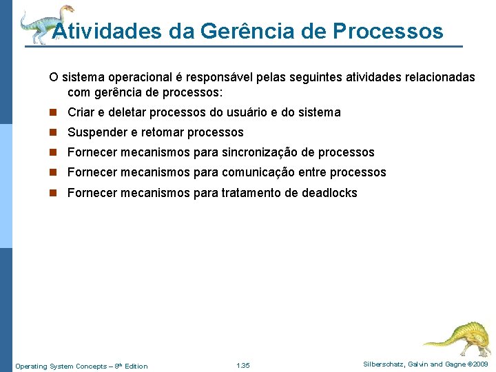 Atividades da Gerência de Processos O sistema operacional é responsável pelas seguintes atividades relacionadas