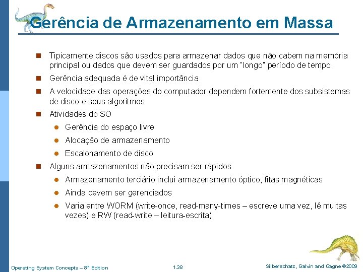 Gerência de Armazenamento em Massa n Tipicamente discos são usados para armazenar dados que