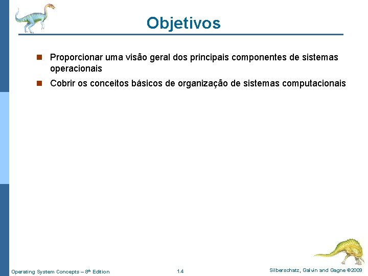Objetivos n Proporcionar uma visão geral dos principais componentes de sistemas operacionais n Cobrir