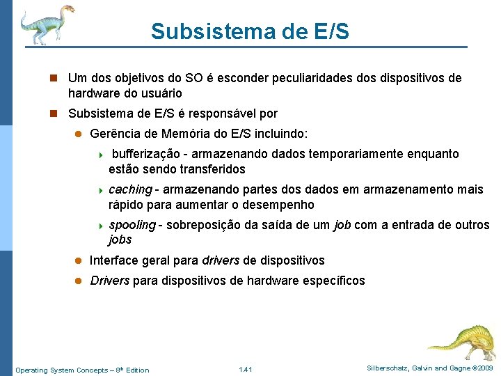 Subsistema de E/S n Um dos objetivos do SO é esconder peculiaridades dos dispositivos