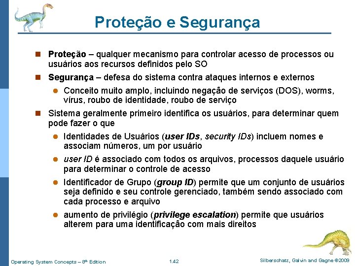 Proteção e Segurança n Proteção – qualquer mecanismo para controlar acesso de processos ou