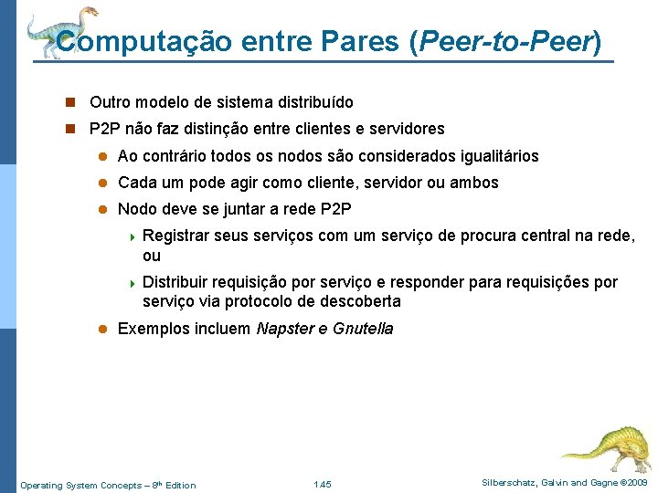 Computação entre Pares (Peer-to-Peer) n Outro modelo de sistema distribuído n P 2 P