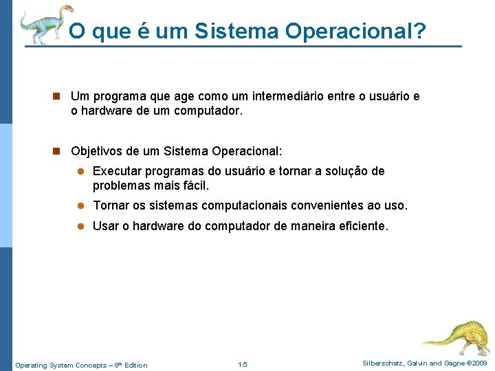 O que é um Sistema Operacional? n Um programa que age como um intermediário