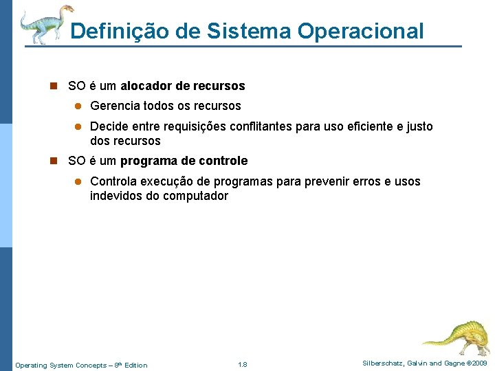 Definição de Sistema Operacional n SO é um alocador de recursos l Gerencia todos