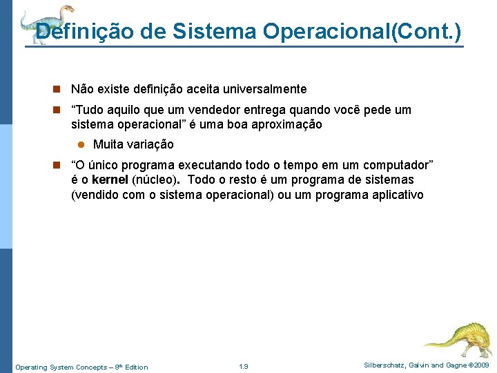Definição de Sistema Operacional(Cont. ) n Não existe definição aceita universalmente n “Tudo aquilo