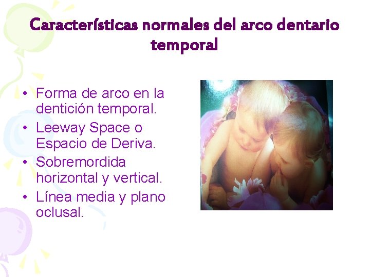 Características normales del arco dentario temporal • Forma de arco en la dentición temporal.