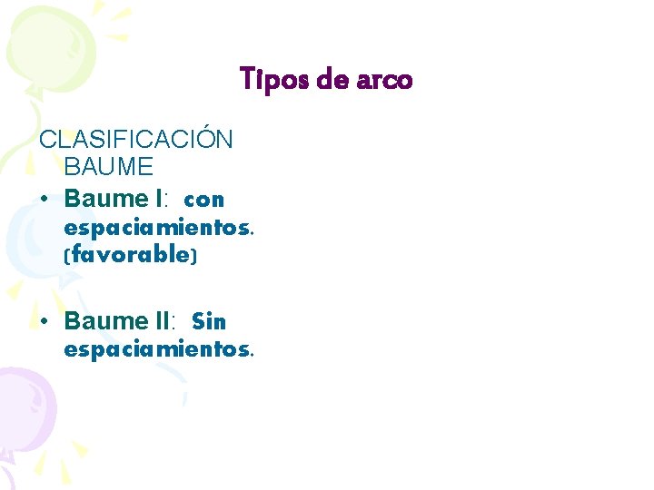 Tipos de arco CLASIFICACIÓN BAUME • Baume I: con espaciamientos. (favorable) • Baume II: