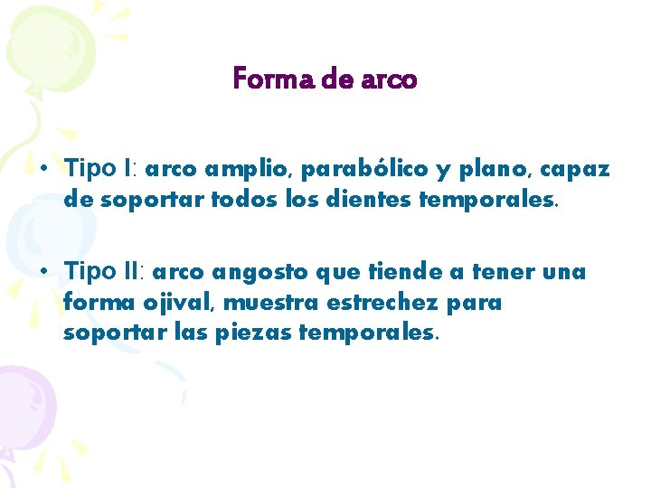 Forma de arco • Tipo I: arco amplio, parabólico y plano, capaz de soportar