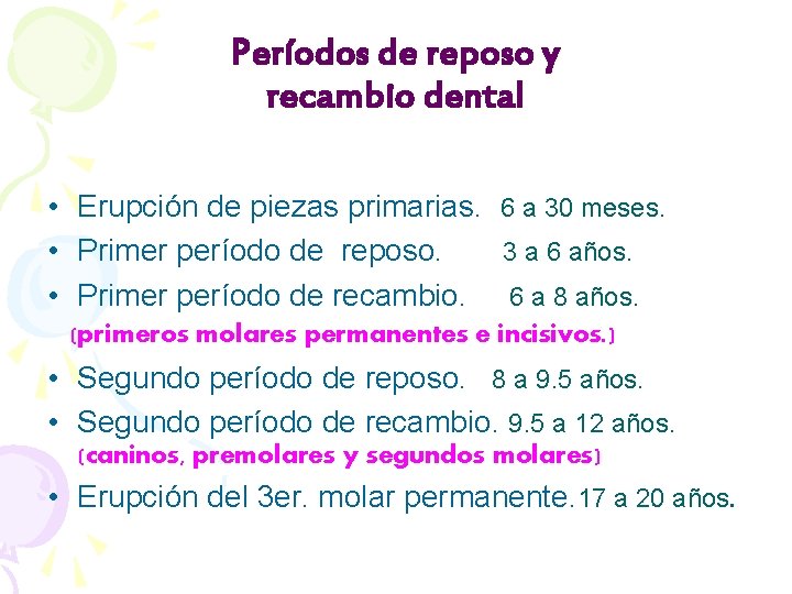 Períodos de reposo y recambio dental • Erupción de piezas primarias. 6 a 30