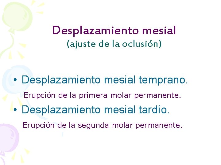 Desplazamiento mesial (ajuste de la oclusión) • Desplazamiento mesial temprano. Erupción de la primera