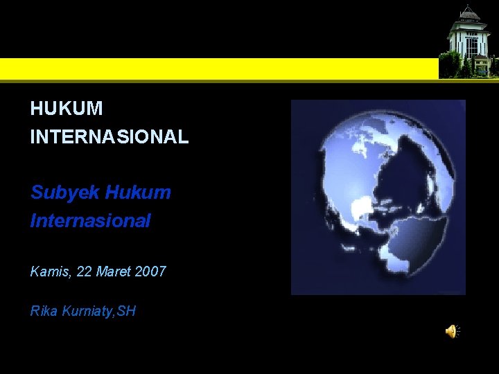 HUKUM INTERNASIONAL Subyek Hukum Internasional Kamis, 22 Maret 2007 Rika Kurniaty, SH 