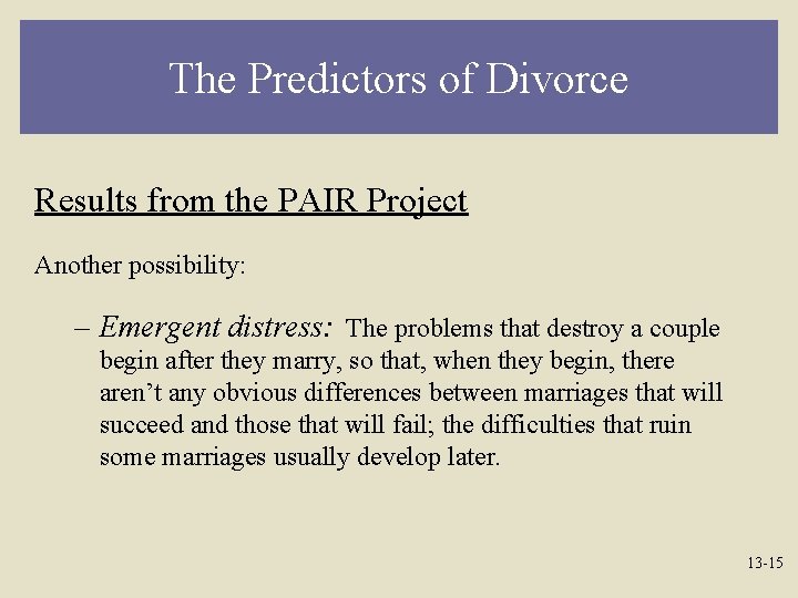 The Predictors of Divorce Results from the PAIR Project Another possibility: – Emergent distress: