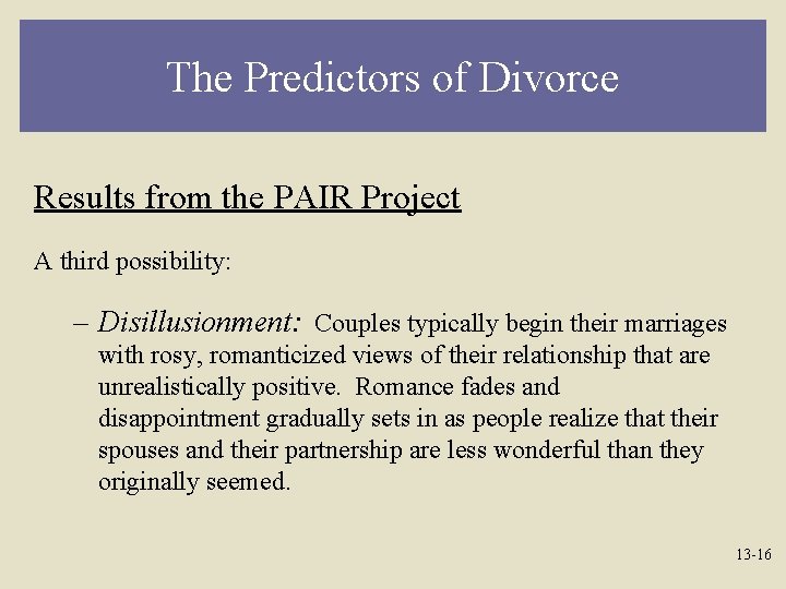 The Predictors of Divorce Results from the PAIR Project A third possibility: – Disillusionment: