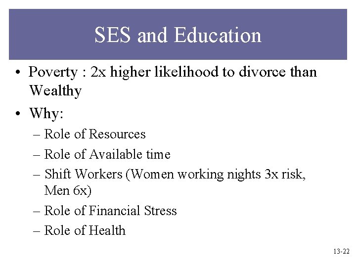 SES and Education • Poverty : 2 x higher likelihood to divorce than Wealthy