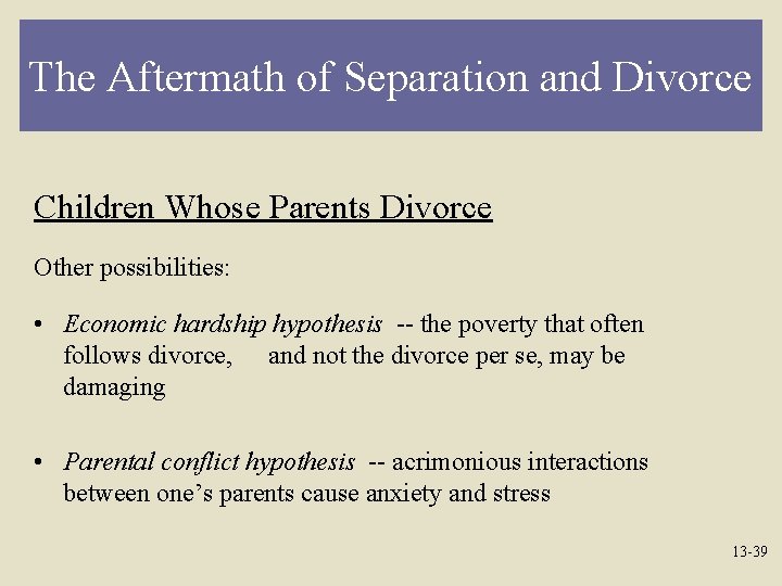 The Aftermath of Separation and Divorce Children Whose Parents Divorce Other possibilities: • Economic