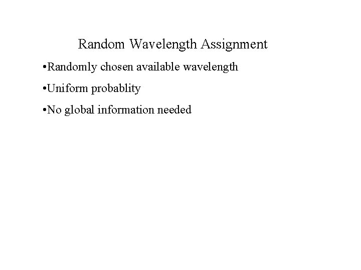 Random Wavelength Assignment • Randomly chosen available wavelength • Uniform probablity • No global