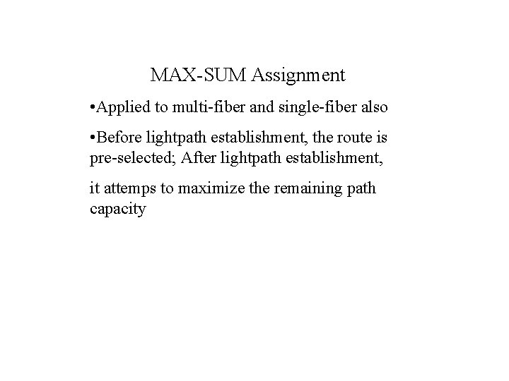 MAX-SUM Assignment • Applied to multi-fiber and single-fiber also • Before lightpath establishment, the