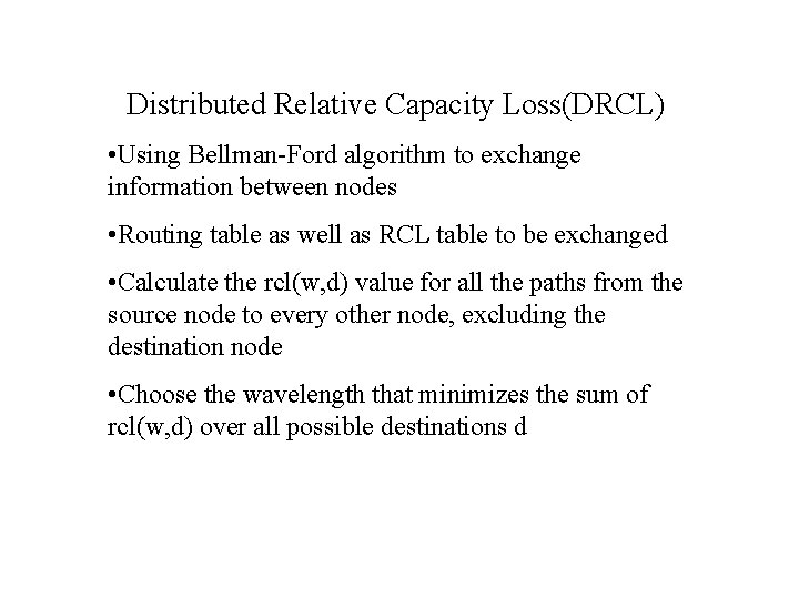 Distributed Relative Capacity Loss(DRCL) • Using Bellman-Ford algorithm to exchange information between nodes •