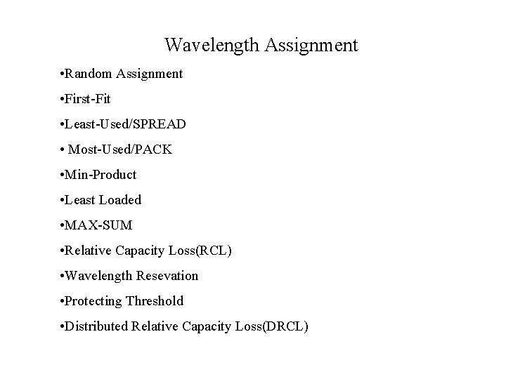 Wavelength Assignment • Random Assignment • First-Fit • Least-Used/SPREAD • Most-Used/PACK • Min-Product •