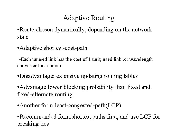 Adaptive Routing • Route chosen dynamically, depending on the network state • Adaptive shortest-cost-path