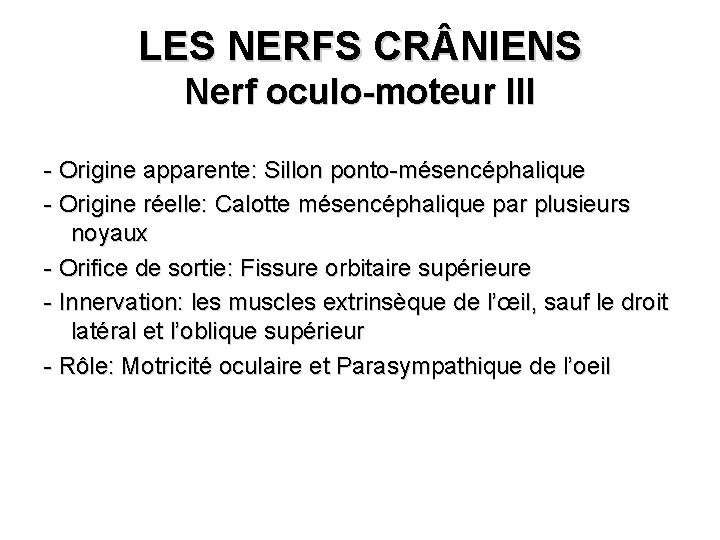 LES NERFS CR NIENS Nerf oculo-moteur III - Origine apparente: Sillon ponto-mésencéphalique - Origine