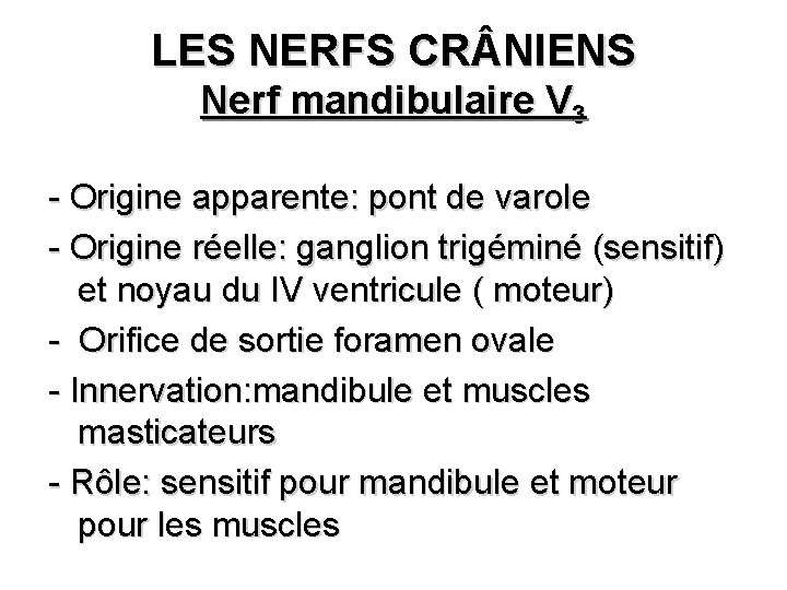 LES NERFS CR NIENS Nerf mandibulaire V 3 - Origine apparente: pont de varole