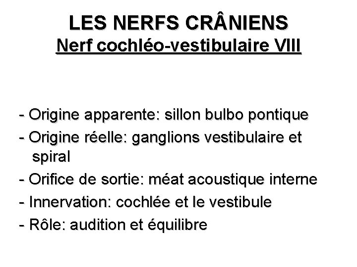 LES NERFS CR NIENS Nerf cochléo-vestibulaire VIII - Origine apparente: sillon bulbo pontique -
