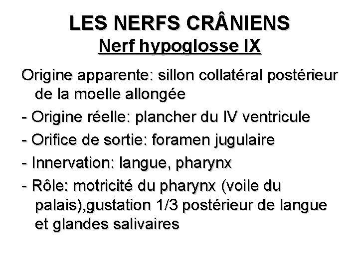 LES NERFS CR NIENS Nerf hypoglosse IX Origine apparente: sillon collatéral postérieur de la