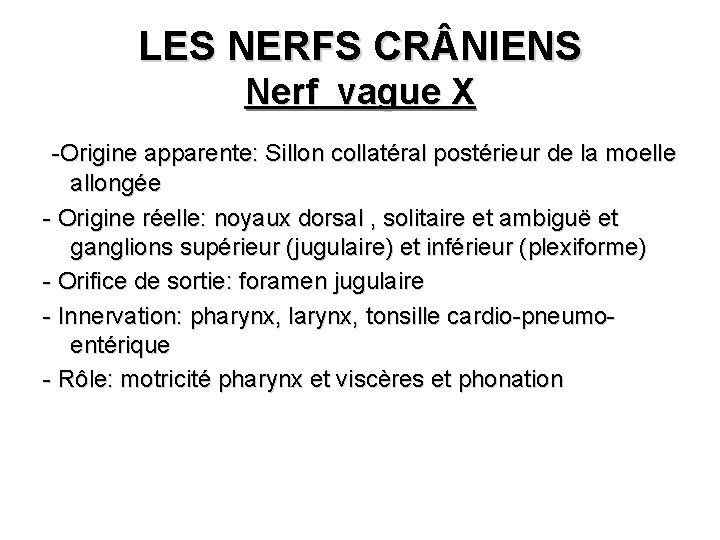 LES NERFS CR NIENS Nerf vague X -Origine apparente: Sillon collatéral postérieur de la