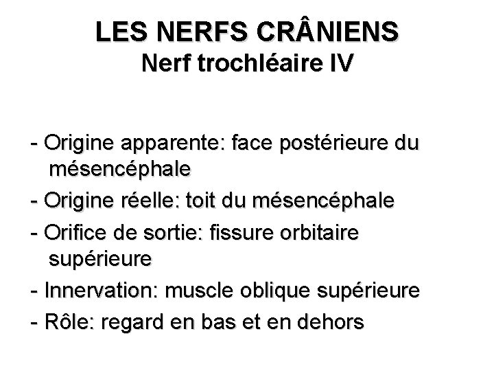 LES NERFS CR NIENS Nerf trochléaire IV - Origine apparente: face postérieure du mésencéphale