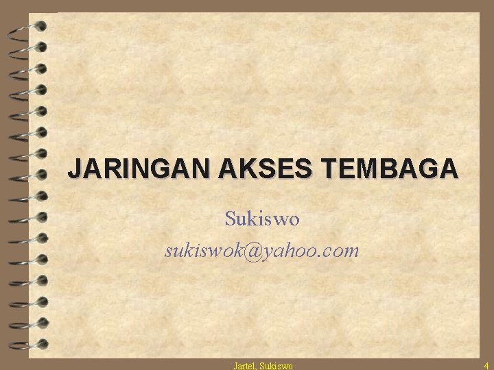 JARINGAN AKSES TEMBAGA Sukiswo sukiswok@yahoo. com Jartel, Sukiswo 4 