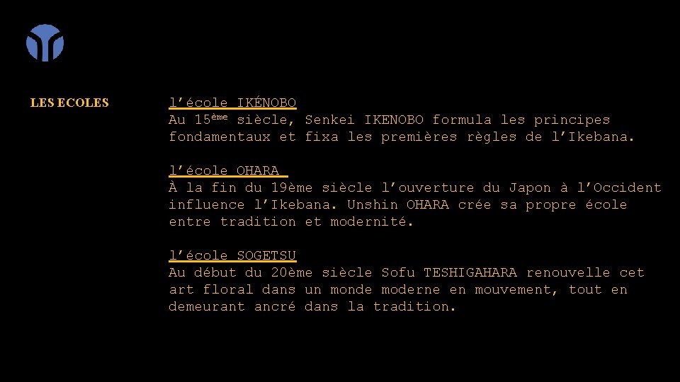 LES ECOLES l’école IKÉNOBO Au 15ème siècle, Senkei IKENOBO formula les principes fondamentaux et