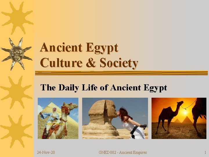 Ancient Egypt Culture & Society The Daily Life of Ancient Egypt 24 -Nov-20 GNED