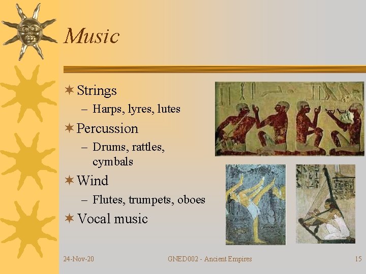 Music ¬ Strings – Harps, lyres, lutes ¬ Percussion – Drums, rattles, cymbals ¬