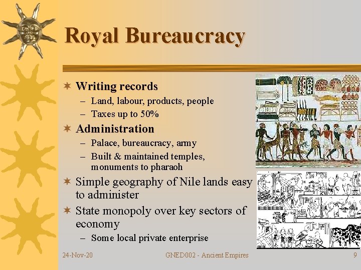 Royal Bureaucracy ¬ Writing records – Land, labour, products, people – Taxes up to