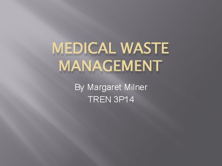 MEDICAL WASTE MANAGEMENT By Margaret Milner TREN 3 P 14 