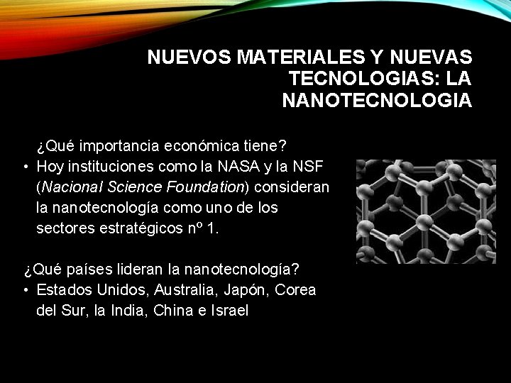 NUEVOS MATERIALES Y NUEVAS TECNOLOGIAS: LA NANOTECNOLOGIA ¿Qué importancia económica tiene? • Hoy instituciones
