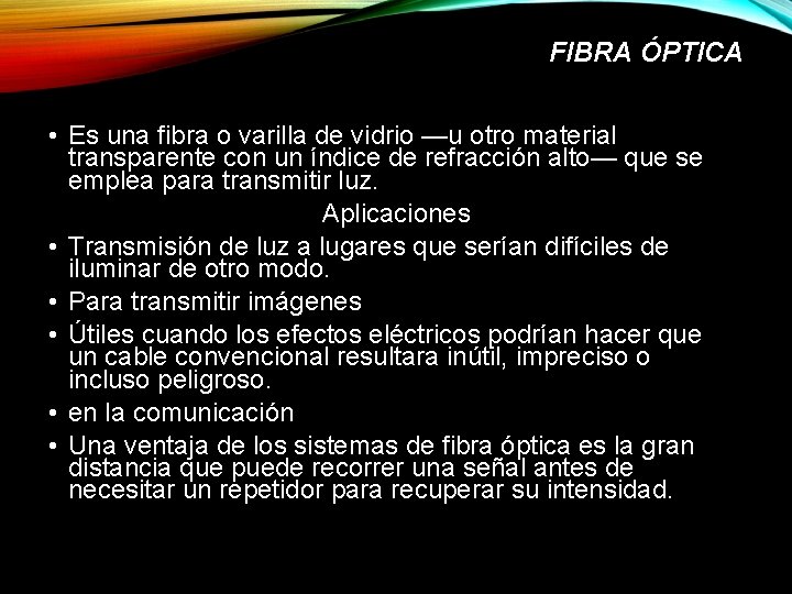 FIBRA ÓPTICA • Es una fibra o varilla de vidrio —u otro material transparente