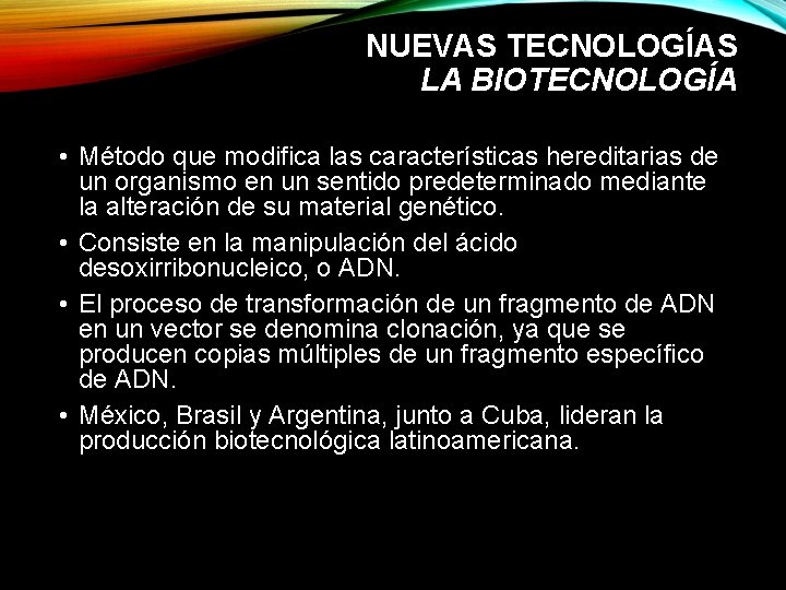 NUEVAS TECNOLOGÍAS LA BIOTECNOLOGÍA • Método que modifica las características hereditarias de un organismo