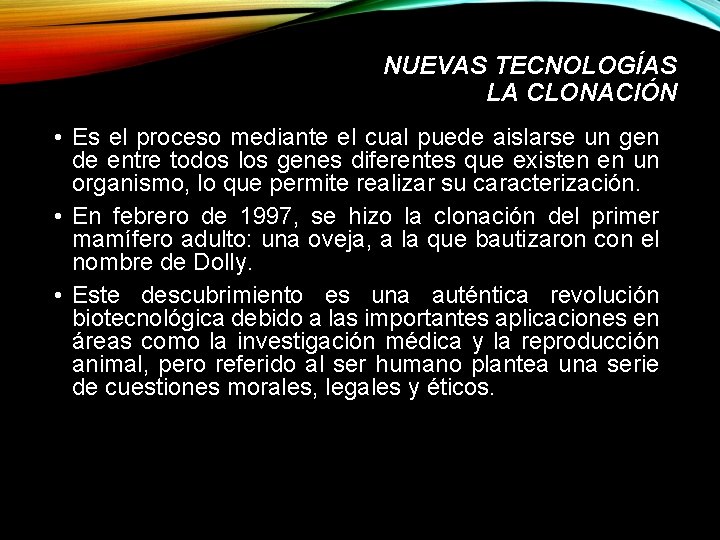 NUEVAS TECNOLOGÍAS LA CLONACIÓN • Es el proceso mediante el cual puede aislarse un