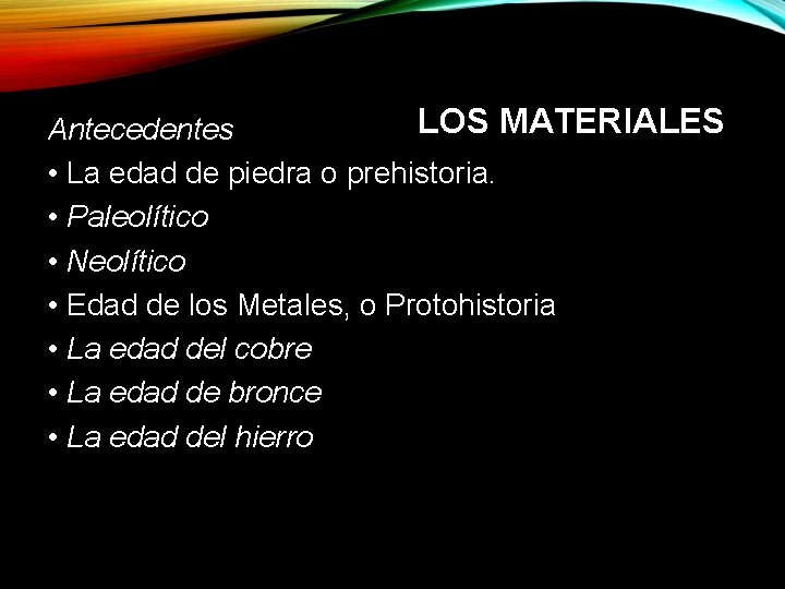 LOS MATERIALES Antecedentes • La edad de piedra o prehistoria. • Paleolítico • Neolítico