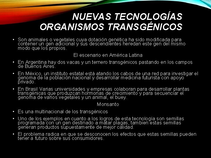 NUEVAS TECNOLOGÍAS ORGANISMOS TRANSGÉNICOS • Son animales o vegetales cuya dotación genética ha sido